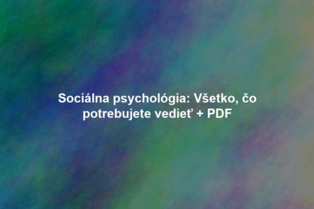 Sociálna psychológia: Všetko, čo potrebujete vedieť + PDF