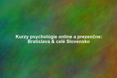 Kurzy psychológie online a prezenčne: Bratislava & celé Slovensko