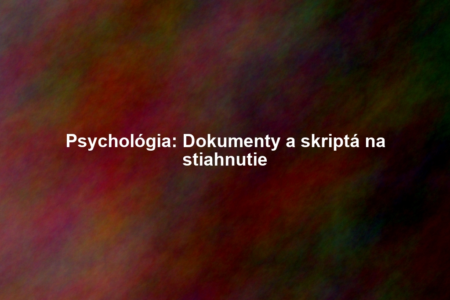 Psychológia: Dokumenty a skriptá na stiahnutie