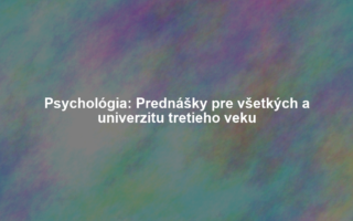 Psychológia: Prednášky pre všetkých a univerzitu tretieho veku