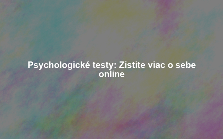 Psychologické testy: Zistite viac o sebe online
