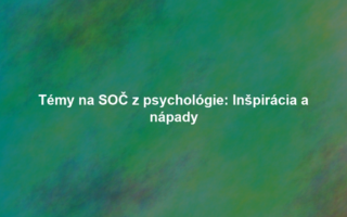 Témy na SOČ z psychológie: Inšpirácia a nápady