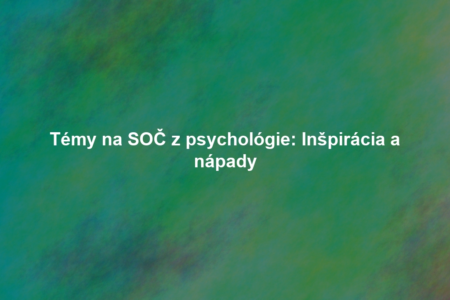 Témy na SOČ z psychológie: Inšpirácia a nápady