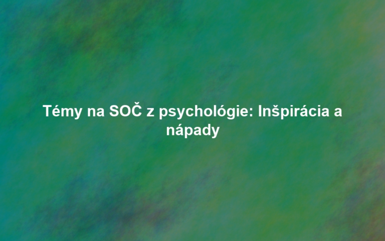 Témy na SOČ z psychológie: Inšpirácia a nápady