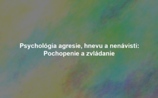 Psychológia agresie, hnevu a nenávisti: Pochopenie a zvládanie