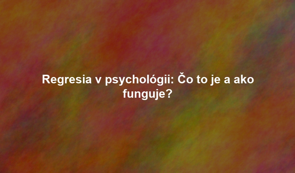 Regresia v psychológii: Čo to je a ako funguje?