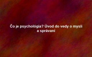 Čo je psychológia? Úvod do vedy o mysli a správaní