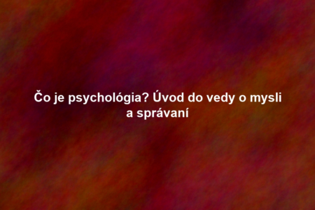 Čo je psychológia? Úvod do vedy o mysli a správaní