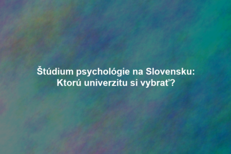 Štúdium psychológie na Slovensku: Ktorú univerzitu si vybrať?