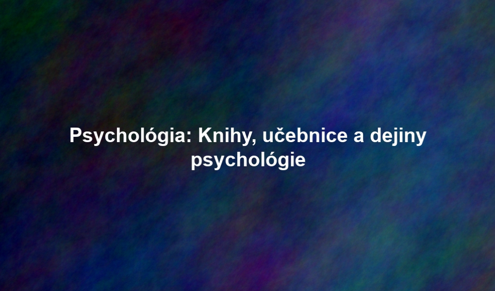 Psychológia: Knihy, učebnice a dejiny psychológie