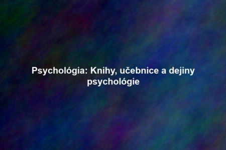 Psychológia: Knihy, učebnice a dejiny psychológie