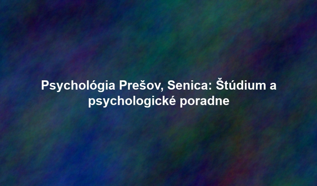 Psychológia Prešov, Senica: Štúdium a psychologické poradne