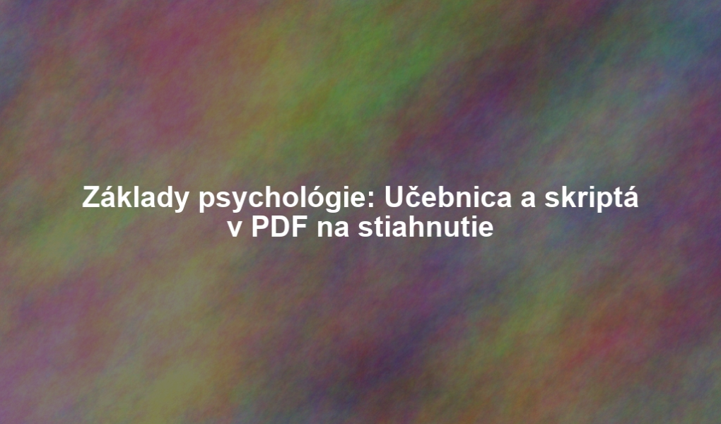 Základy psychológie: Učebnica a skriptá v PDF na stiahnutie