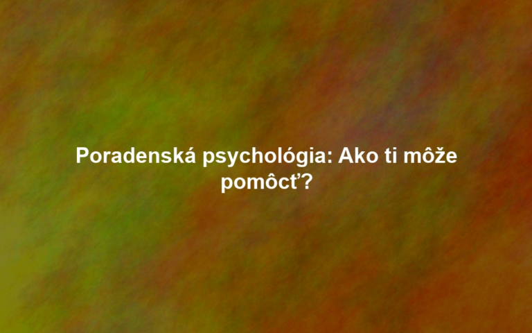 Poradenská psychológia: Ako ti môže pomôcť?