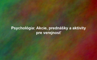 Psychológia: Akcie, prednášky a aktivity pre verejnosť