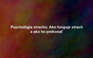 Psychológia strachu: Ako funguje strach a ako ho prekonať