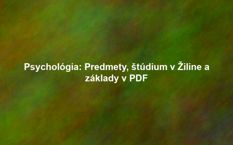 Psychológia: Predmety, štúdium v Žiline a základy v PDF