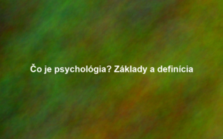 Čo je psychológia? Základy a definícia