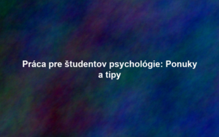 Práca pre študentov psychológie: Ponuky a tipy