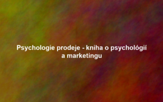 Psychologie prodeje - kniha o psychológií a marketingu