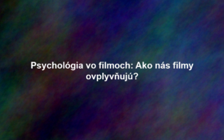 Psychológia vo filmoch: Ako nás filmy ovplyvňujú?