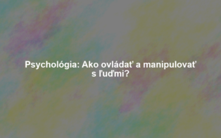Psychológia: Ako ovládať a manipulovať s ľuďmi?