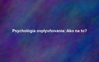Psychológia ovplyvňovania: Ako na to?