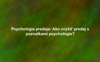 Psychológia predaja: Ako zvýšiť predaj s poznatkami psychológie?