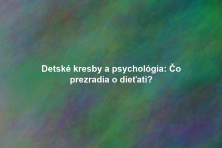 Detské kresby a psychológia: Čo prezradia o dieťati?