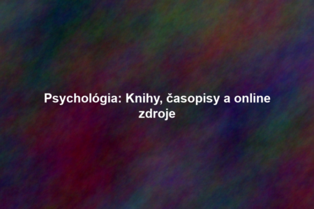 Psychológia: Knihy, časopisy a online zdroje