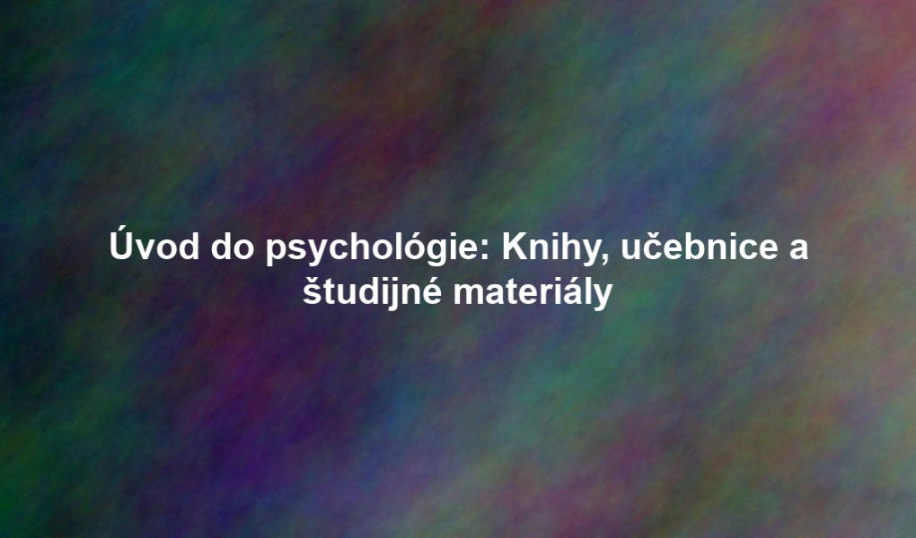 Úvod do psychológie: Knihy, učebnice a študijné materiály