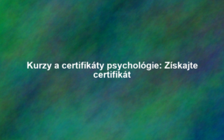 Kurzy a certifikáty psychológie: Získajte certifikát