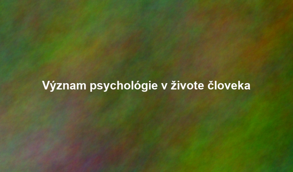 Význam psychológie v živote človeka