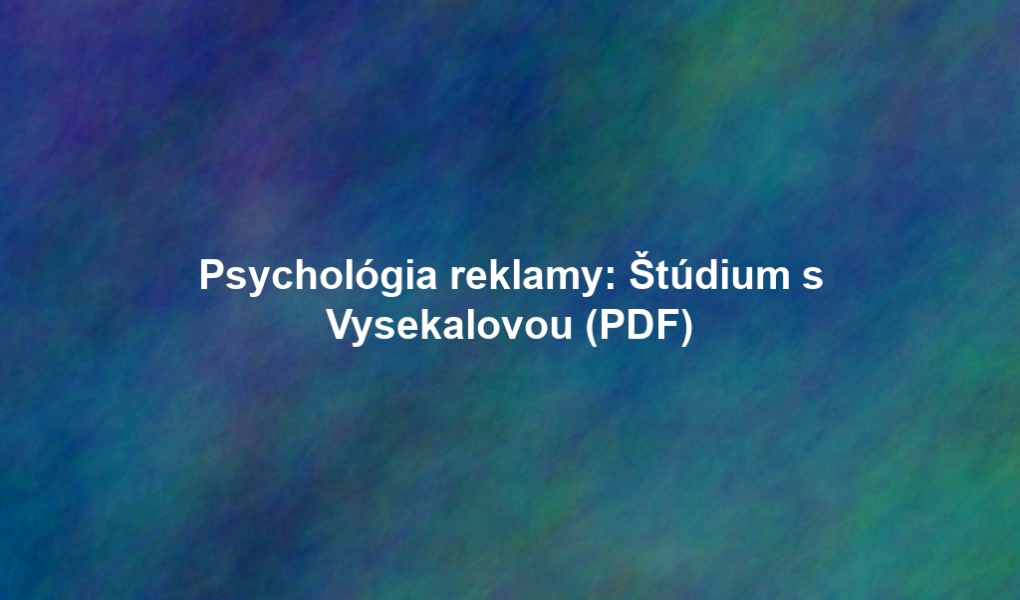 Psychológia reklamy: Štúdium s Vysekalovou (PDF)