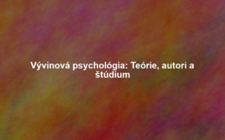 Vývinová psychológia: Teórie, autori a štúdium