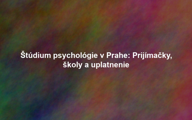 Štúdium psychológie v Prahe: Prijímačky, školy a uplatnenie
