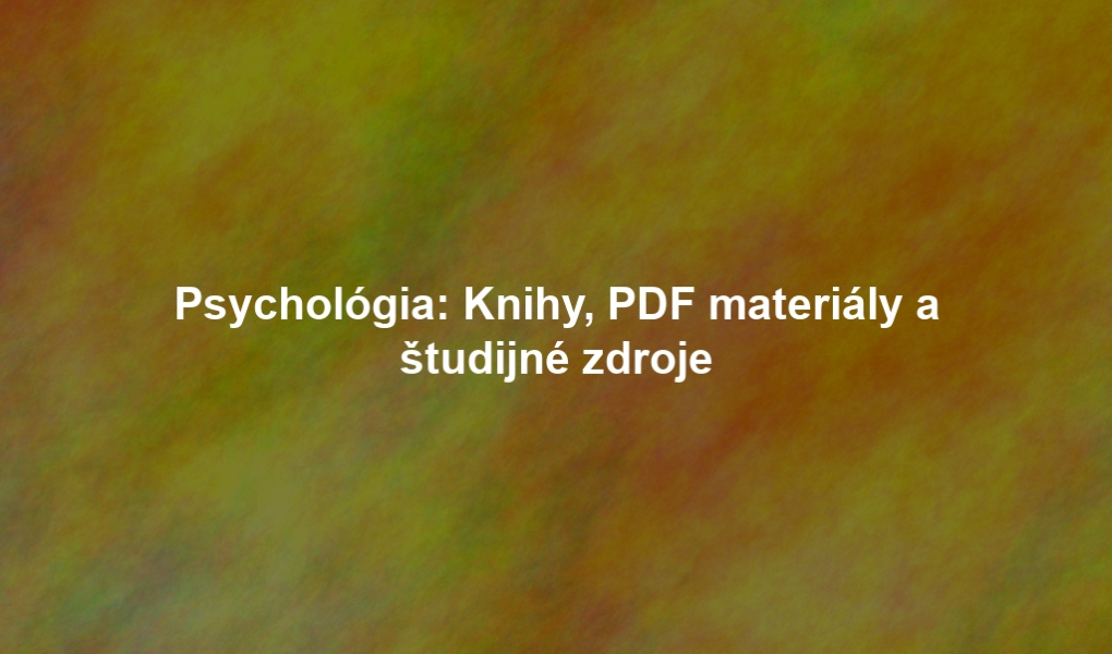 Psychológia: Knihy, PDF materiály a študijné zdroje