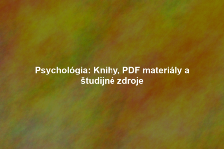 Psychológia: Knihy, PDF materiály a študijné zdroje