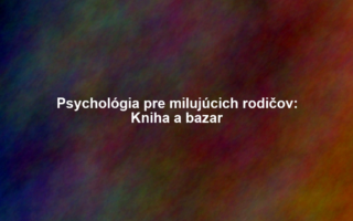 Psychológia pre milujúcich rodičov: Kniha a bazar