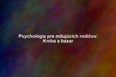 Psychológia pre milujúcich rodičov: Kniha a bazar