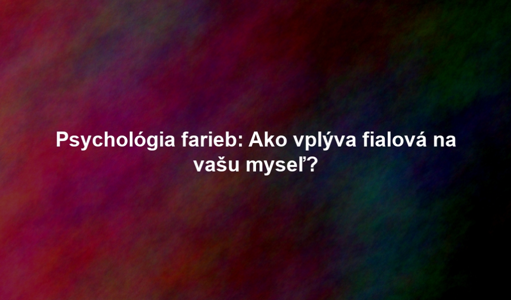 Psychológia farieb: Ako vplýva fialová na vašu myseľ?
