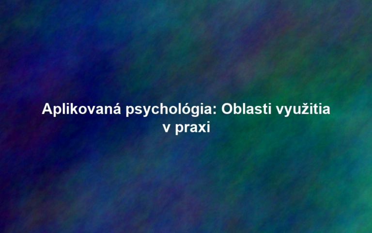 Aplikovaná psychológia: Oblasti využitia v praxi