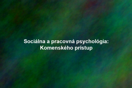 Sociálna a pracovná psychológia: Komenského prístup