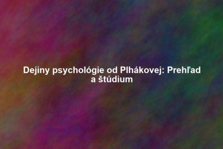 Dejiny psychológie od Plhákovej: Prehľad a štúdium