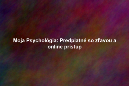 Moja Psychológia: Predplatné so zľavou a online prístup
