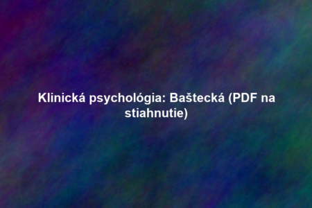 Klinická psychológia: Baštecká (PDF na stiahnutie)