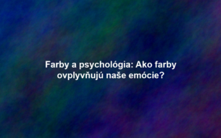 Farby a psychológia: Ako farby ovplyvňujú naše emócie?