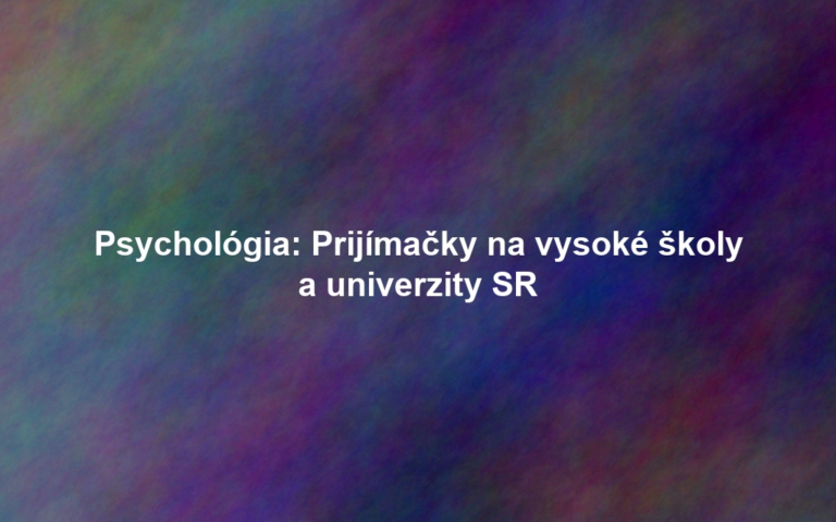 Psychológia: Prijímačky na vysoké školy a univerzity SR