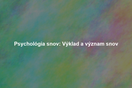 Psychológia snov: Výklad a význam snov