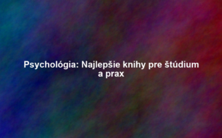 Psychológia: Najlepšie knihy pre štúdium a prax